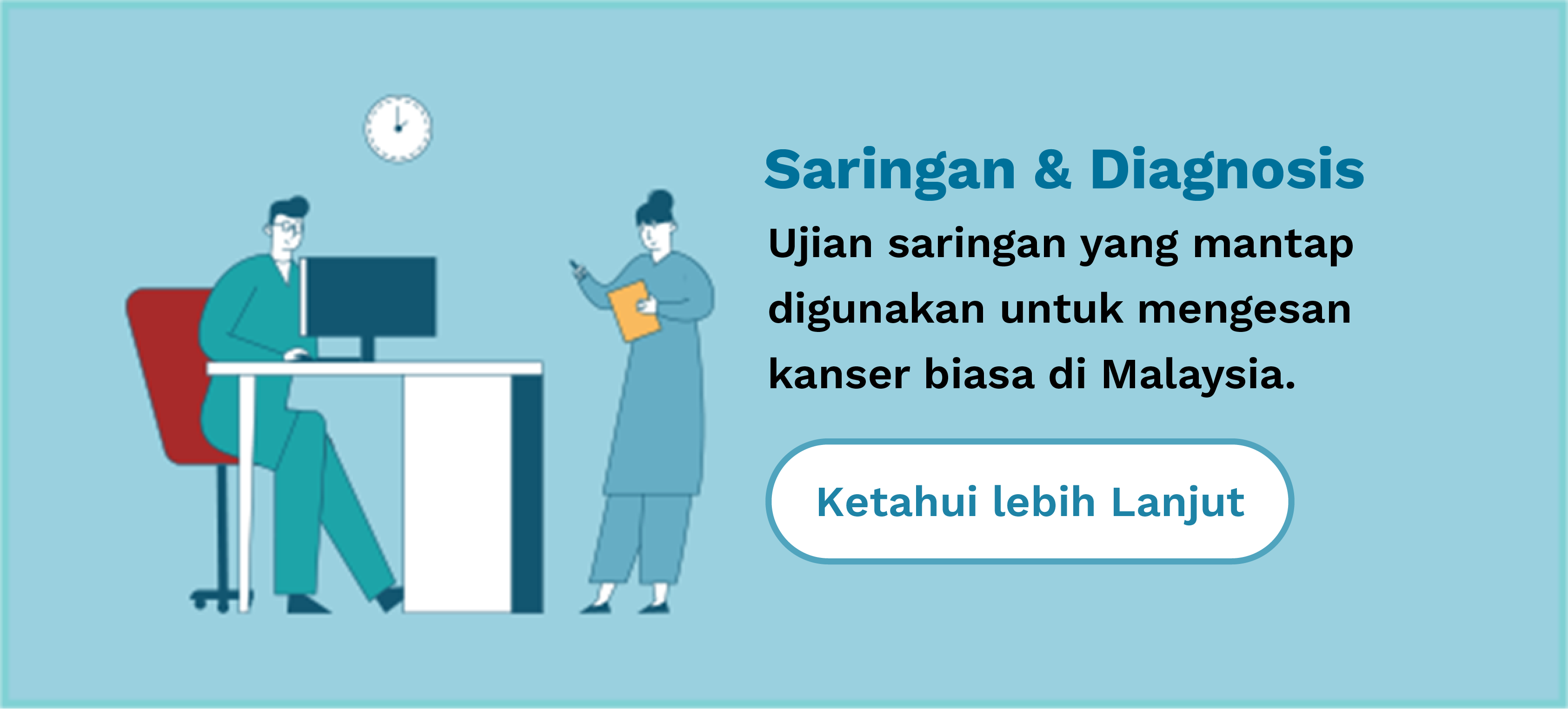 Screening & Diagnosis
                    Well established screening tests are used to detect common cancers in Malaysia.